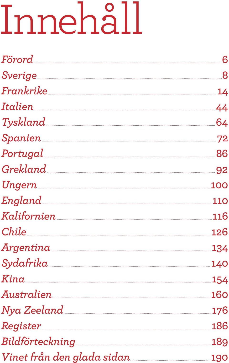 ..110 Kalifornien...116 Chile...126 Argentina...134 Sydafrika...140 Kina.