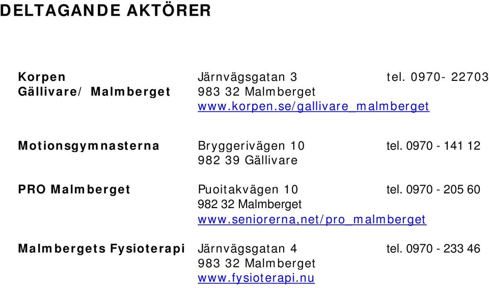 se/gallivare_malmberget Motionsgymnasterna Bryggerivägen 10 tel.