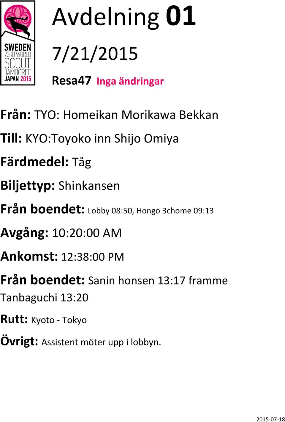 Lobby 08:50, Hongo 3chome 09:13 Avgång: 10:20:00 AM 12:38:00 PM Sanin honsen