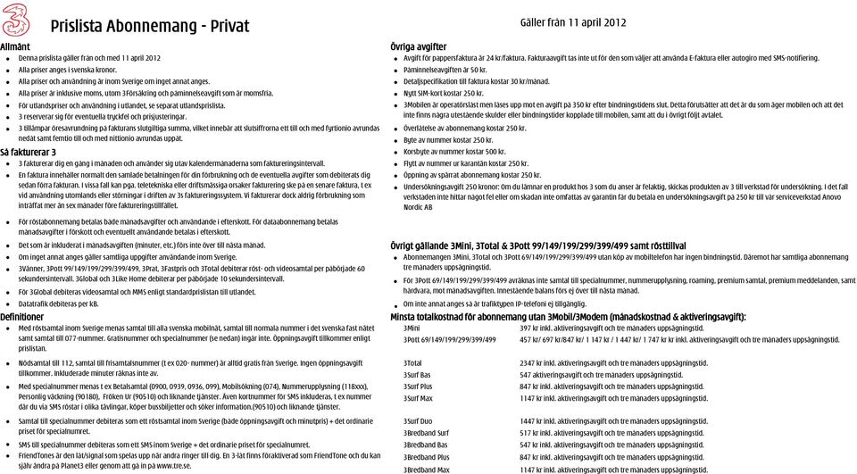 För utlandspriser och användning i utlandet, se separat utlandsprislista. 3 reserverar sig för eventuella tryckfel och prisjusteringar.