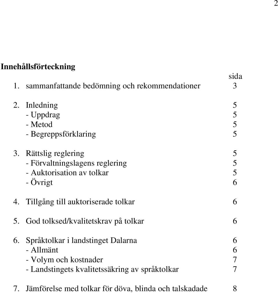 Rättslig reglering 5 - Förvaltningslagens reglering 5 - Auktorisation av tolkar 5 - Övrigt 6 4.