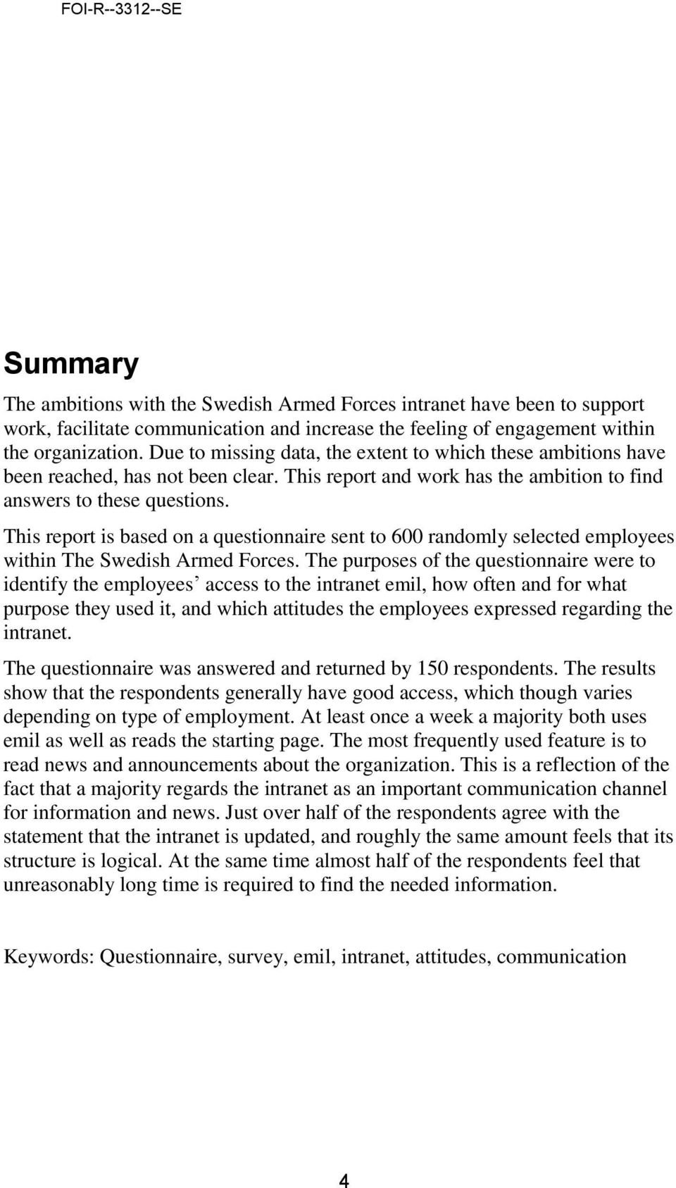 This report is based on a questionnaire sent to 600 randomly selected employees within The Swedish Armed Forces.