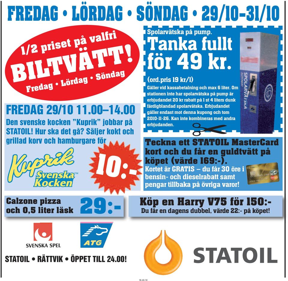 Om stationen inte har spolarvätska på pump är erbjudandet 20 kr rabatt på 1 st 4 liters dunk färdigblandad spolarvätska. Erbjudandet gäller endast mot denna kupong och tom 2010-11-26.