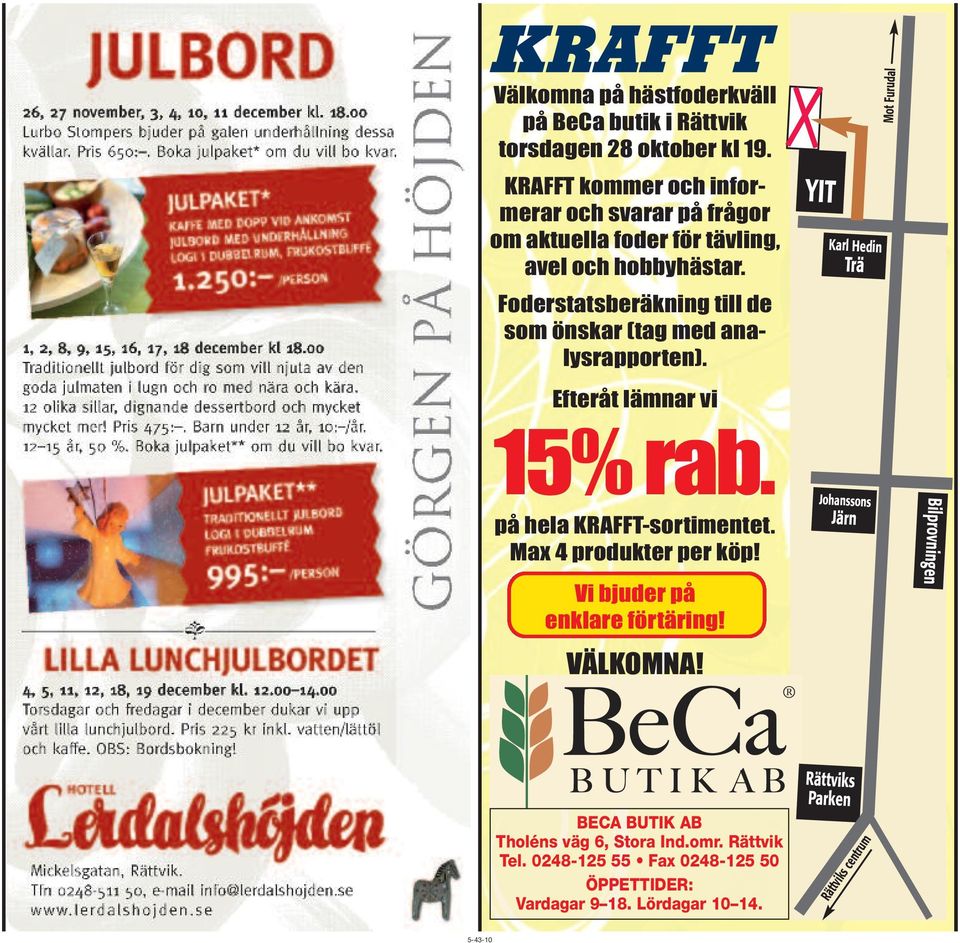 Foderstatsberäkning till de som önskar (tag med analysrapporten). Efteråt lämnar vi 15%rab. på hela KRAFFT-sortimentet. Max 4 produkter per köp!