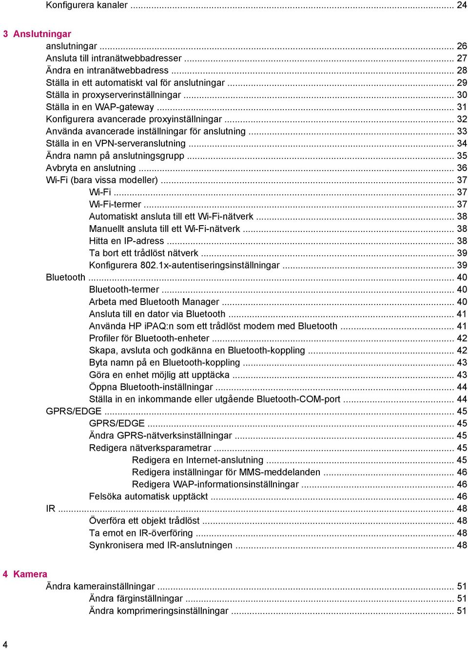 .. 33 Ställa in en VPN-serveranslutning... 34 Ändra namn på anslutningsgrupp... 35 Avbryta en anslutning... 36 Wi-Fi (bara vissa modeller)... 37 Wi-Fi... 37 Wi-Fi-termer.