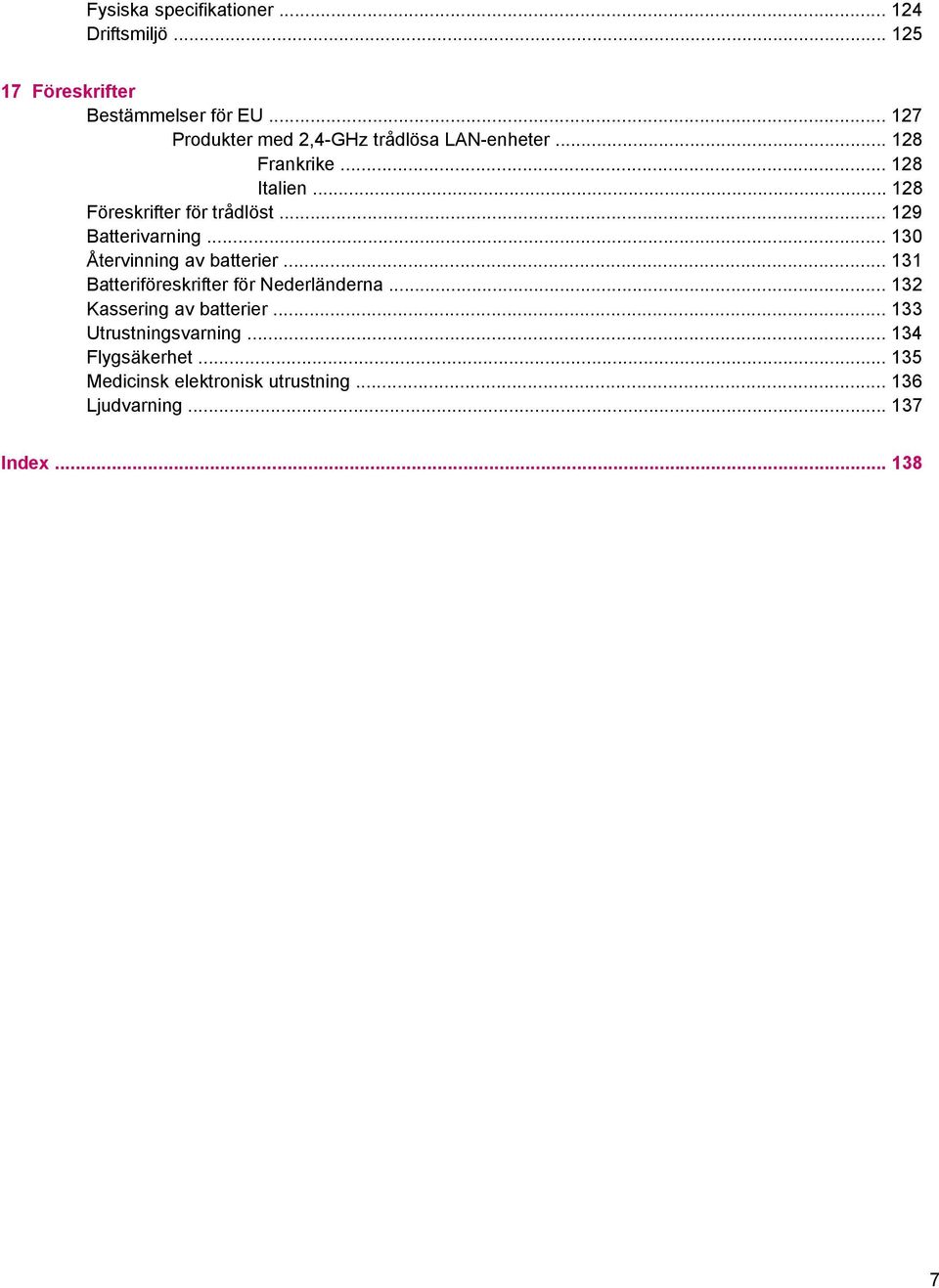 .. 129 Batterivarning... 130 Återvinning av batterier... 131 Batteriföreskrifter för Nederländerna.