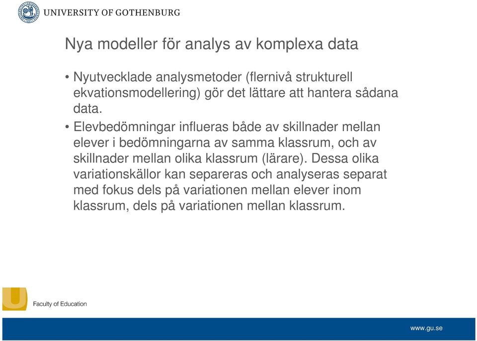 Elevbedömningar influeras både av skillnader mellan elever i bedömningarna av samma klassrum, och av skillnader