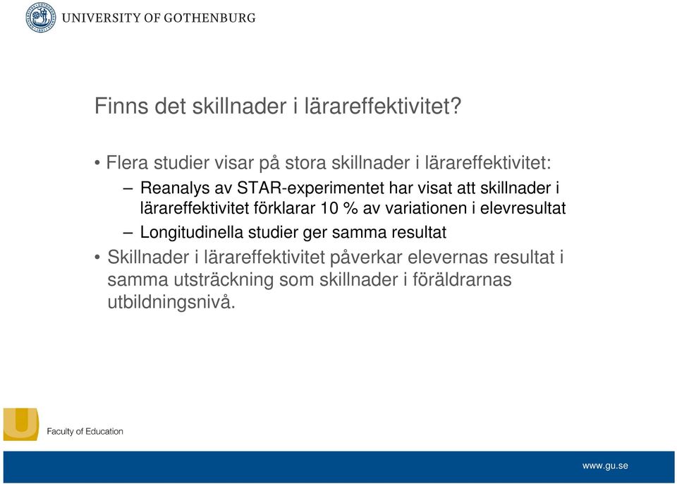 visat att skillnader i lärareffektivitet förklarar 10 % av variationen i elevresultat