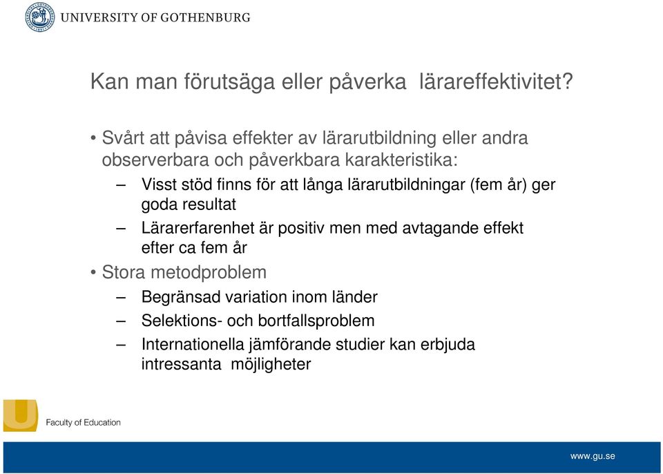 finns för att långa lärarutbildningar (fem år) ger goda resultat Lärarerfarenhet är positiv men med avtagande