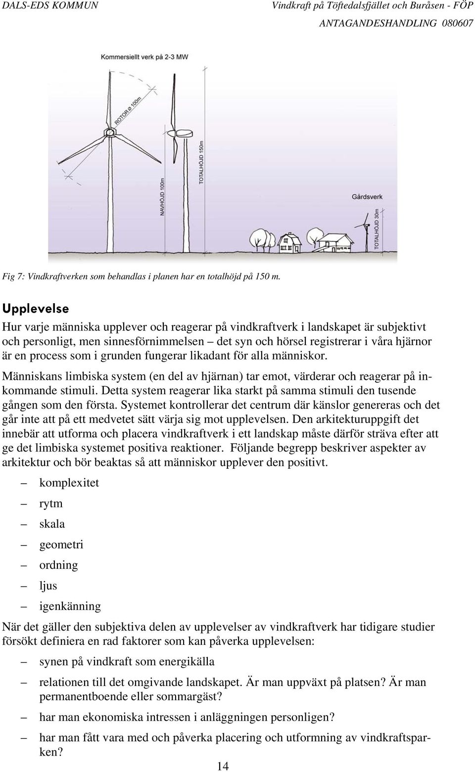 i grunden fungerar likadant för alla människor. Människans limbiska system (en del av hjärnan) tar emot, värderar och reagerar på inkommande stimuli.