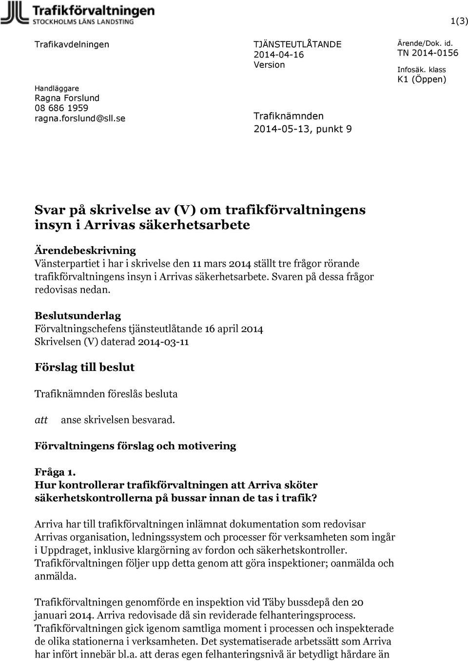 trafikförvaltningens insyn i Arrivas säkerhetsarbete. Svaren på dessa frågor redovisas nedan.