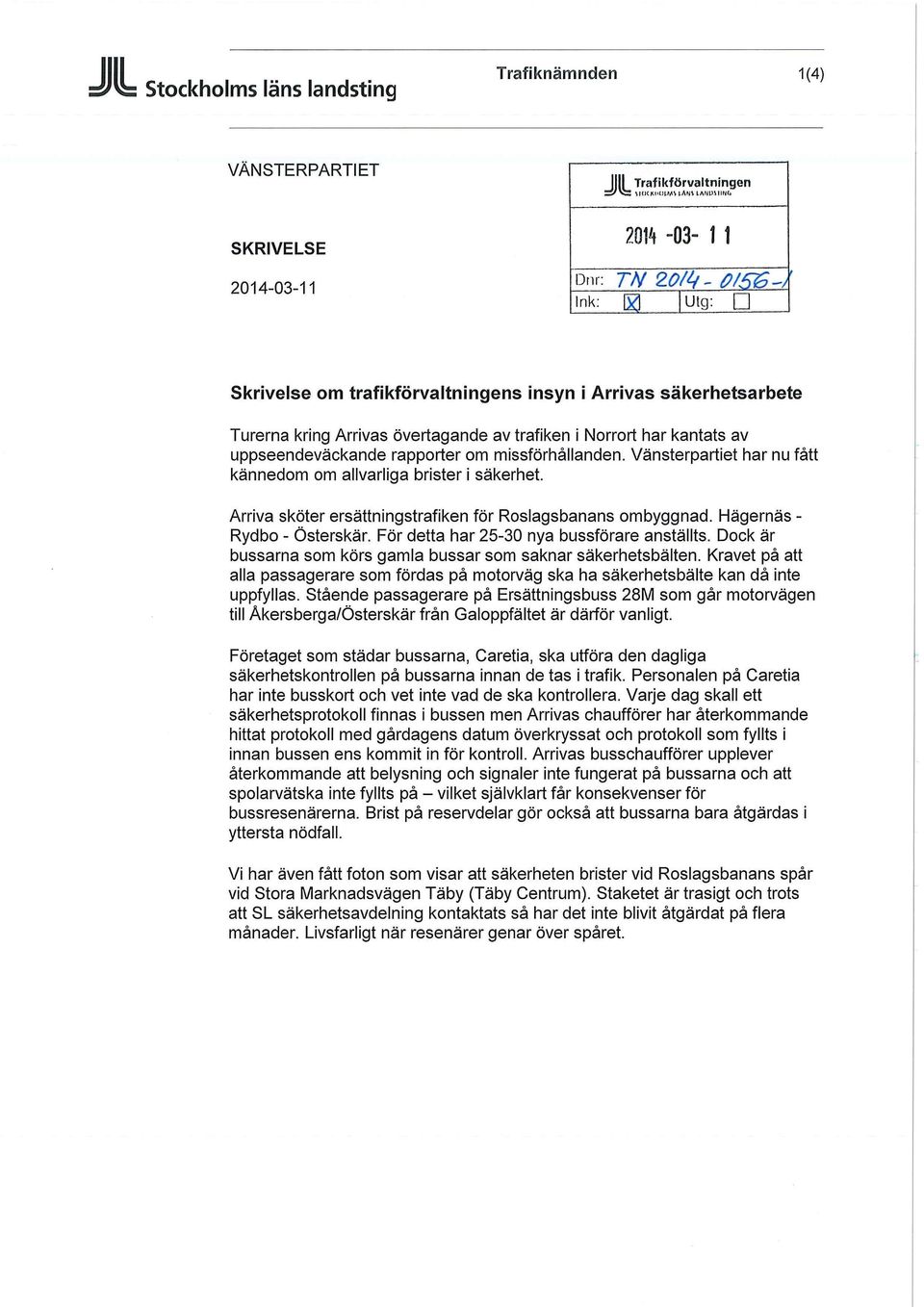 Vänsterpartiet har nu fått kännedom om allvarliga brister i säkerhet. Arriva sköter ersättningstrafiken för Roslagsbanans ombyggnad. Hägernäs - Rydbo - Österskär.