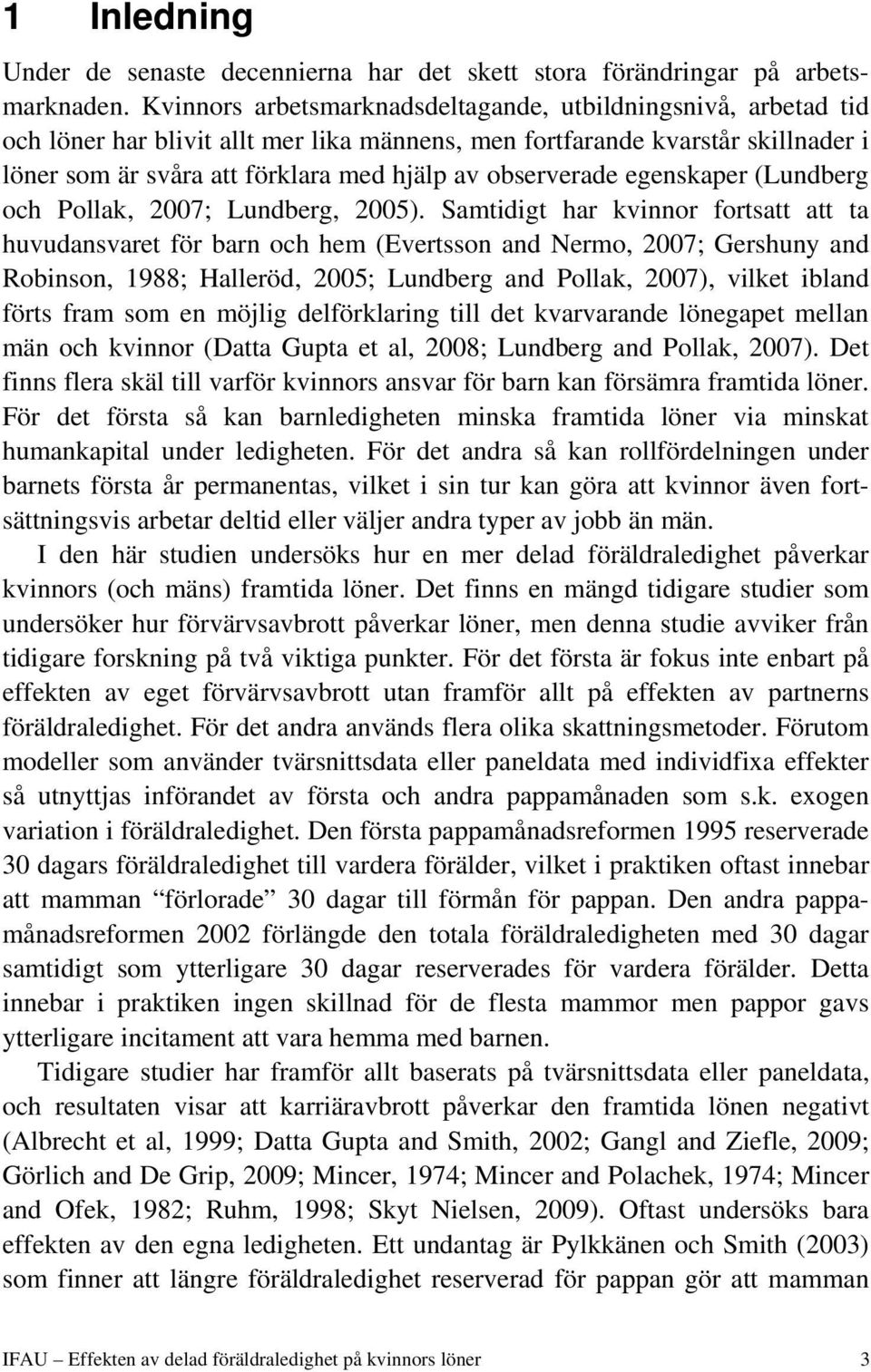 observerade egenskaper (Lundberg och Pollak, 2007; Lundberg, 2005).