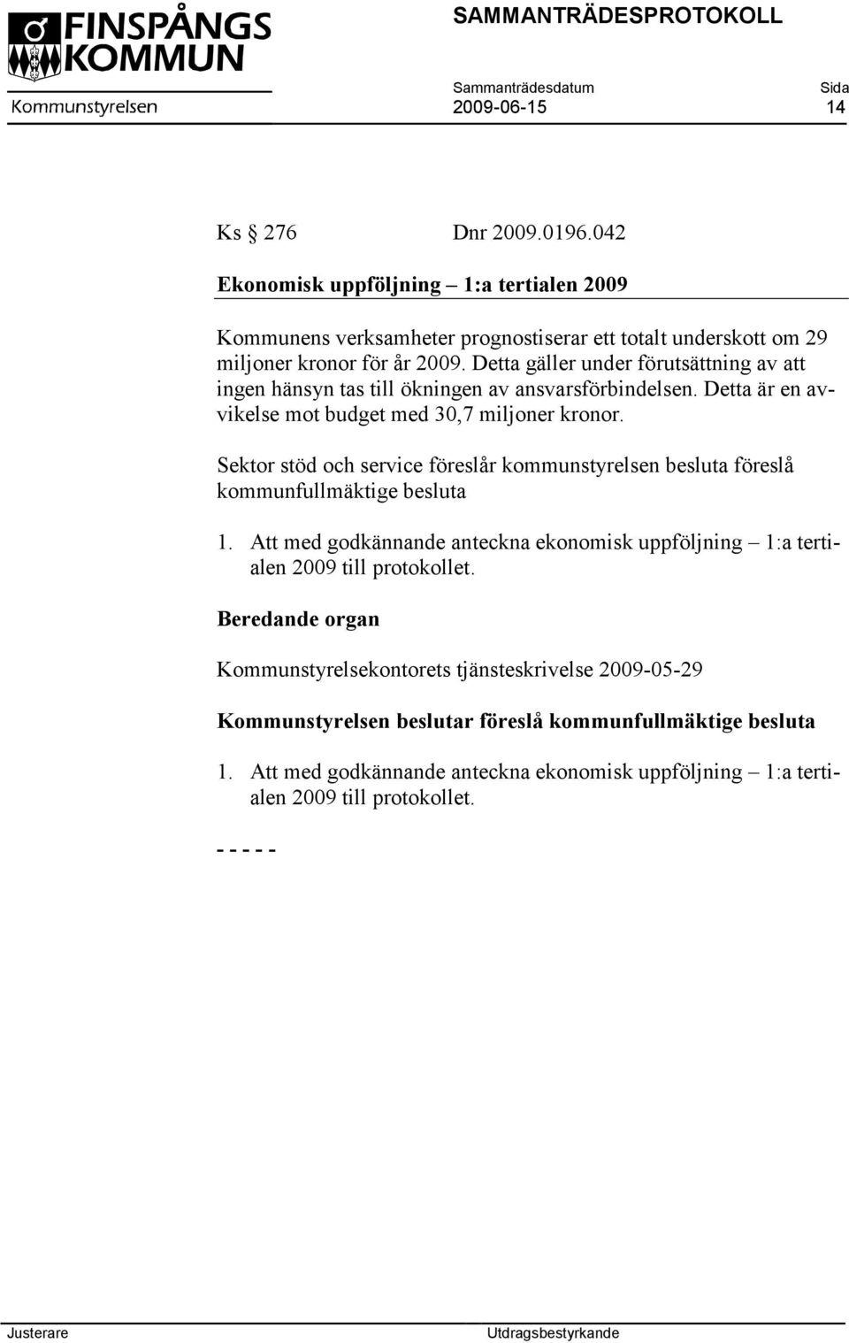 Sektor stöd och service föreslår kommunstyrelsen besluta föreslå kommunfullmäktige besluta 1.