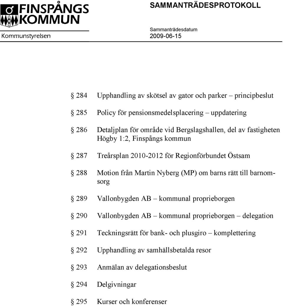 (MP) om barns rätt till barnomsorg 289 Vallonbygden AB kommunal proprieborgen 290 Vallonbygden AB kommunal proprieborgen delegation 291 Teckningsrätt