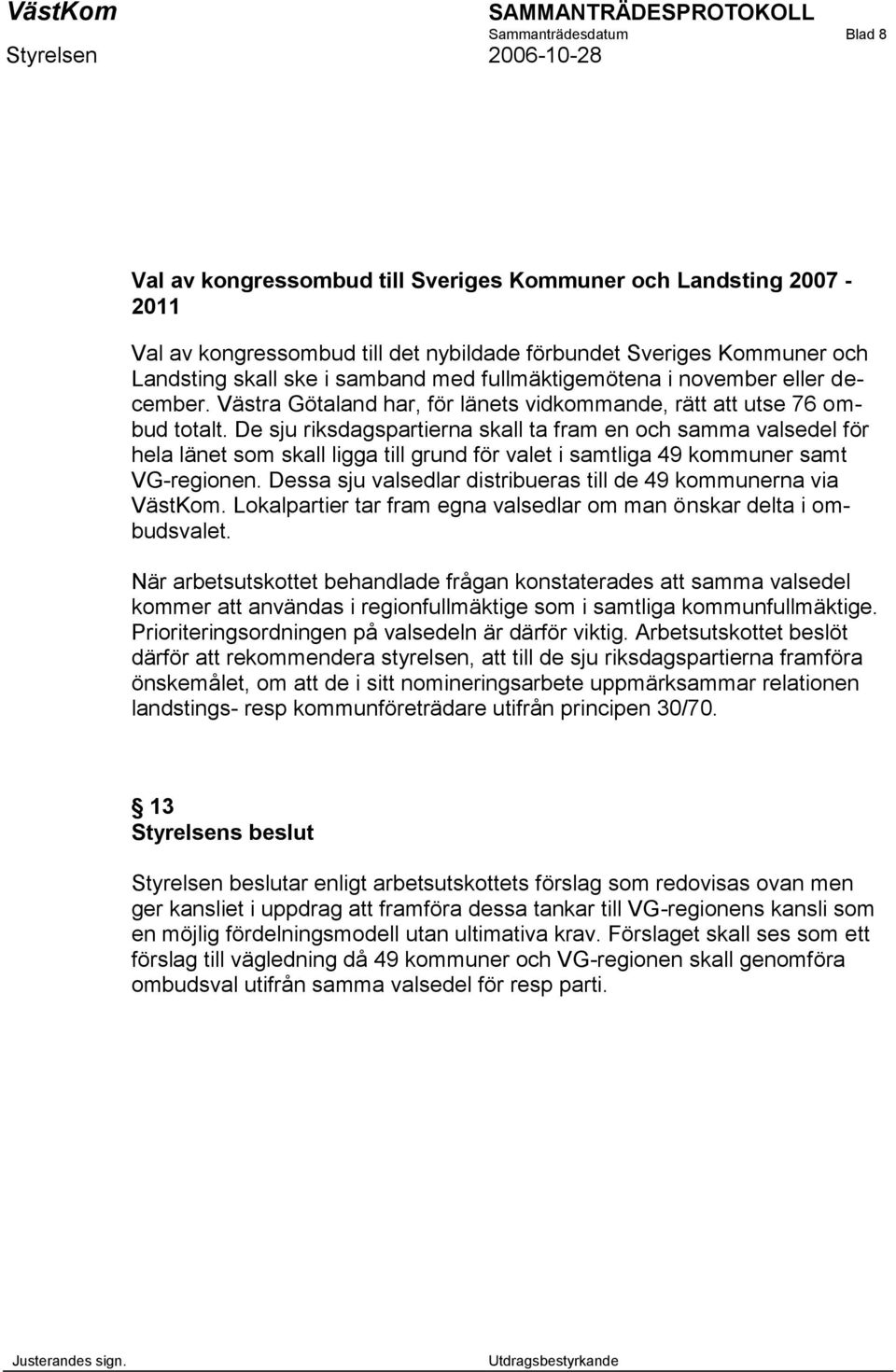 De sju riksdagspartierna skall ta fram en och samma valsedel för hela länet som skall ligga till grund för valet i samtliga 49 kommuner samt VG-regionen.