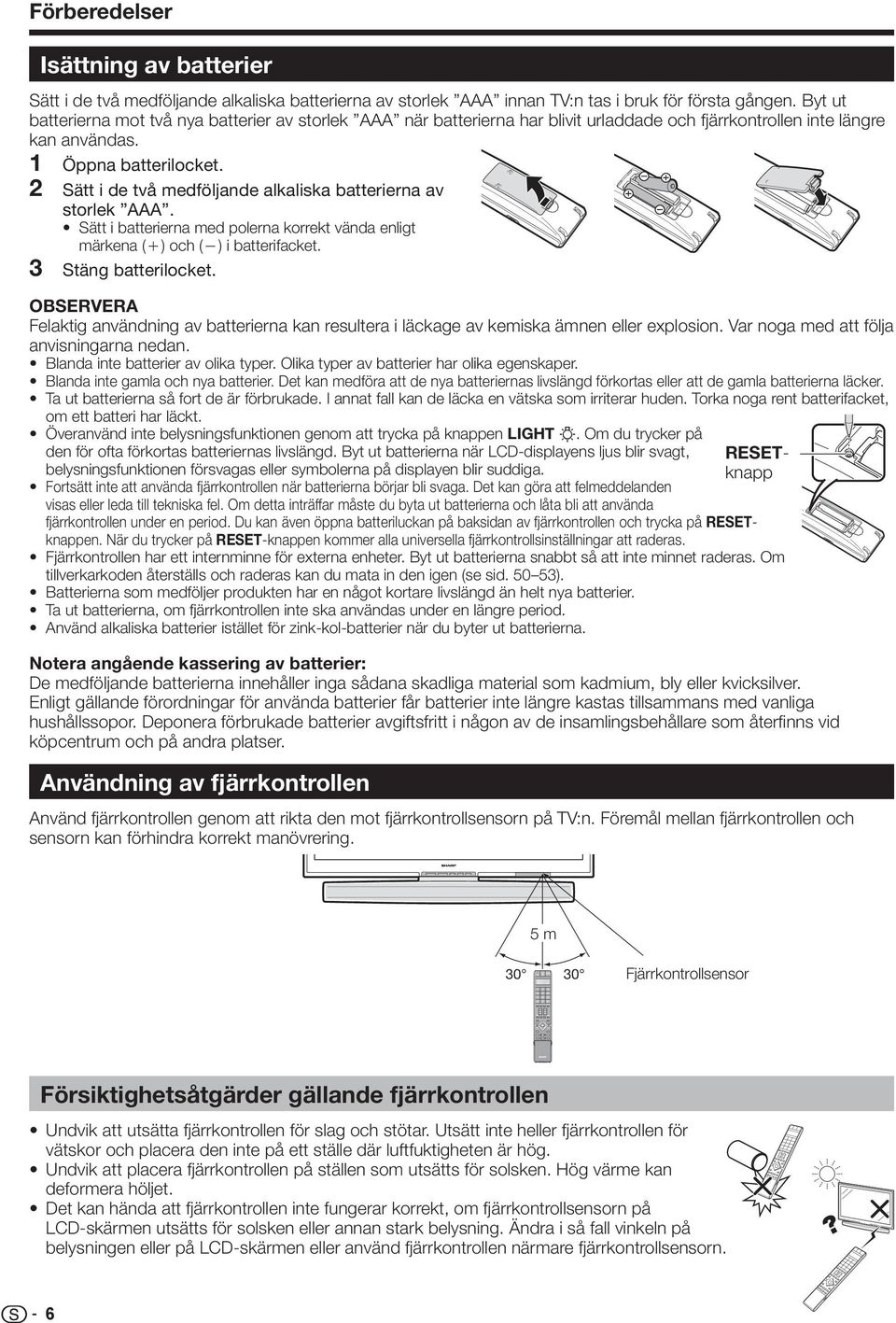 Sätt i de två medföljande alkaliska batterierna av storlek AAA. Sätt i batterierna med polerna korrekt vända enligt märkena (e) och (f) i batterifacket. Stäng batterilocket.