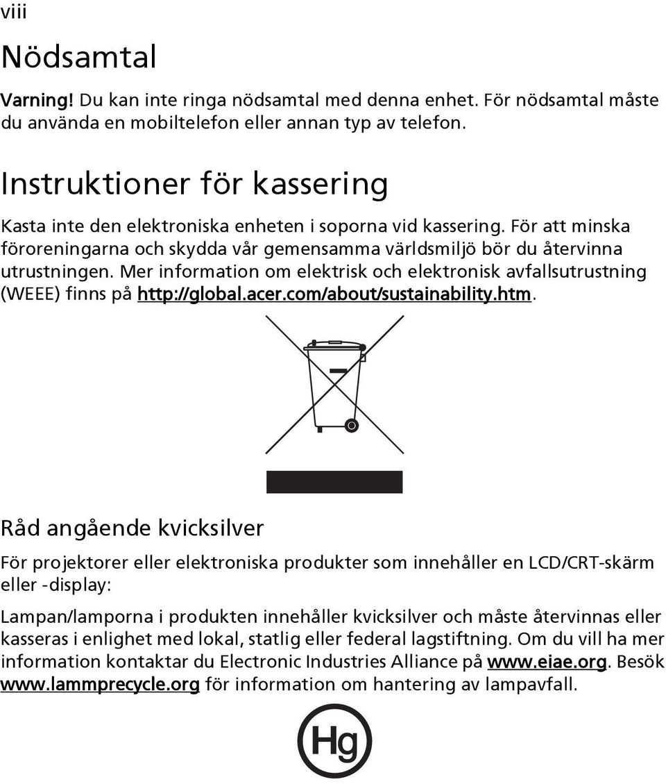 Mer information om elektrisk och elektronisk avfallsutrustning (WEEE) finns på http://global.acer.com/about/sustainability.htm.