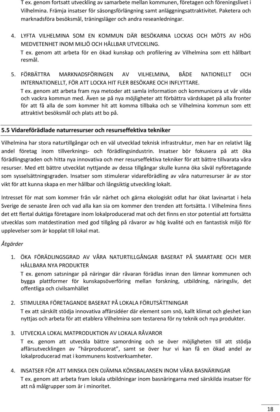 T ex. genom att arbeta för en ökad kunskap och profilering av Vilhelmina som ett hållbart resmål. 5.