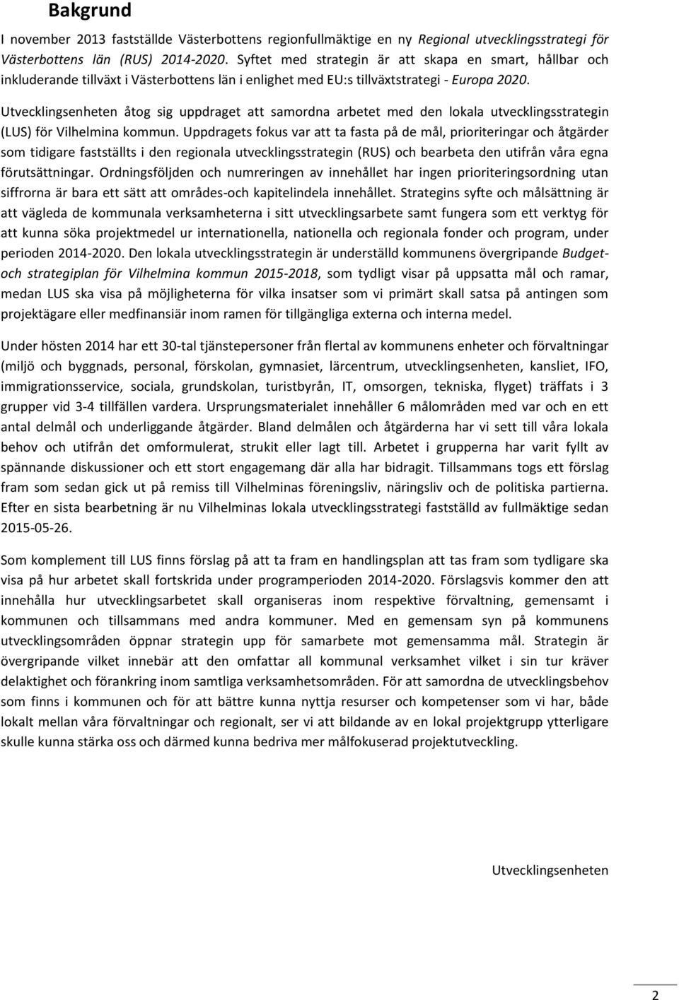 Utvecklingsenheten åtog sig uppdraget att samordna arbetet med den lokala utvecklingsstrategin (LUS) för Vilhelmina kommun.