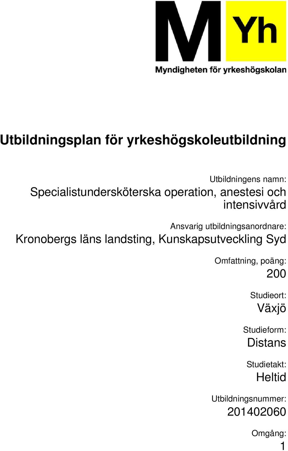 landsting, Kunskapsutveckling Syd Omfattning, poäng: 200 Studieort: