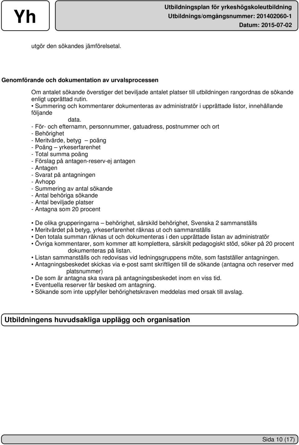 Summering och kommentarer dokumenteras av administratör i upprättade listor, innehållande följande data.