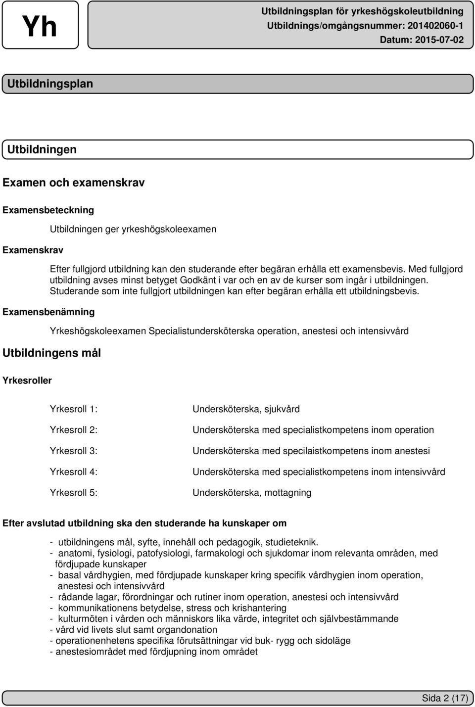 Studerande som inte fullgjort utbildningen kan efter begäran erhålla ett utbildningsbevis.