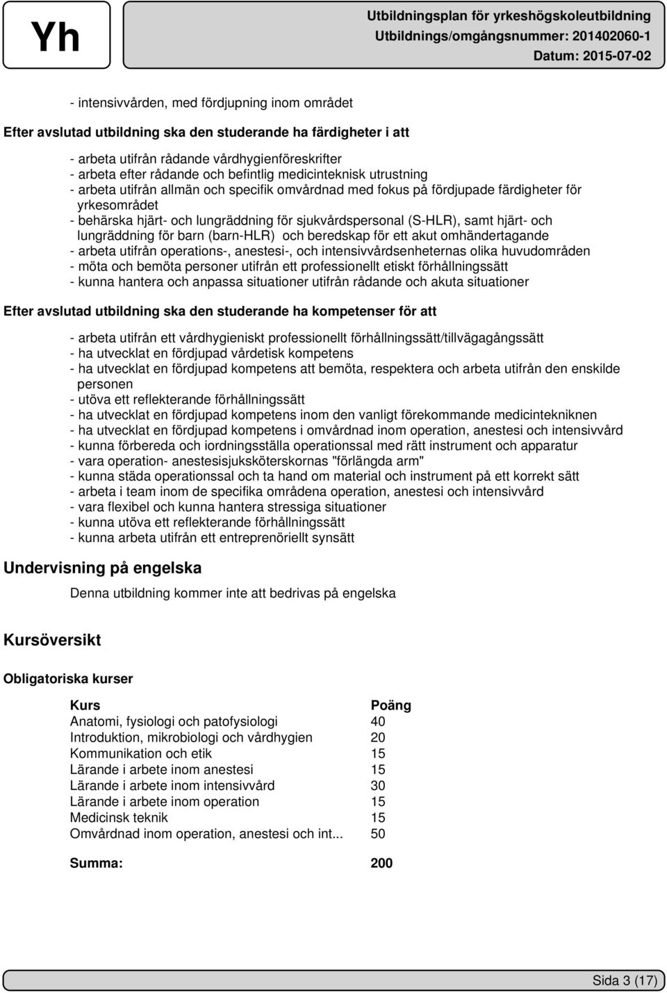 hjärt- och lungräddning för barn (barn-hlr) och beredskap för ett akut omhändertagande - arbeta utifrån operations-, anestesi-, och intensivvårdsenheternas olika huvudområden - möta och bemöta