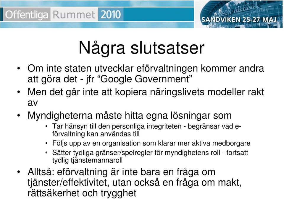 förvaltning kan användas till Följs upp av en organisation som klarar mer aktiva medborgare Sätter tydliga gränser/spelregler för myndighetens