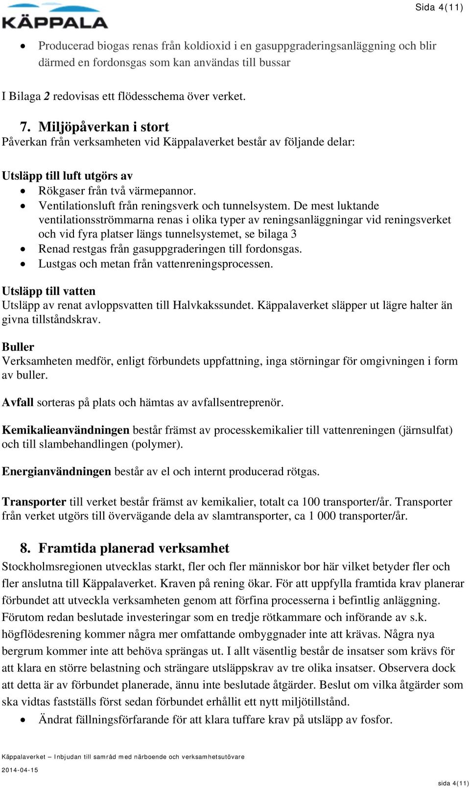 Ventilationsluft från reningsverk och tunnelsystem.