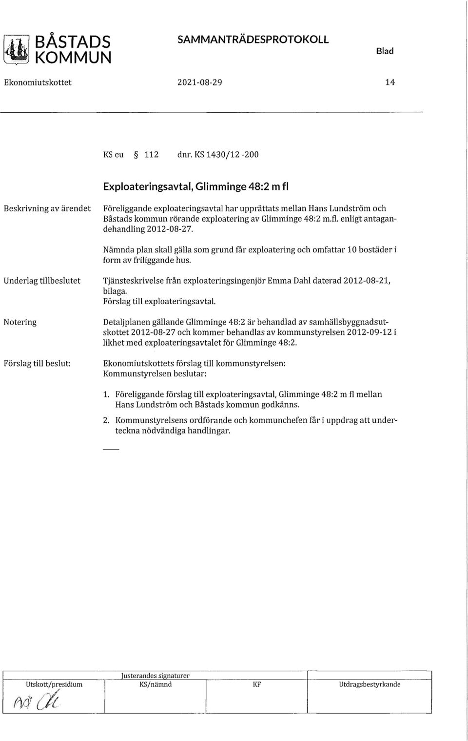 48:2 m.fl. enligt antagandehandling 2012-08-27. Nämnda plan skall gälla som grund får exploatering och omfattar 10 bostäder i form av friliggande hus.