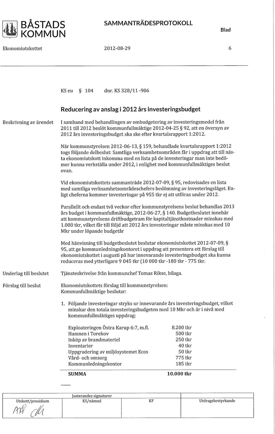 2012-04-25 92, att en översyn av 2012 års investeringsbudget ska ske efter kvartalsrapport 1:2012.