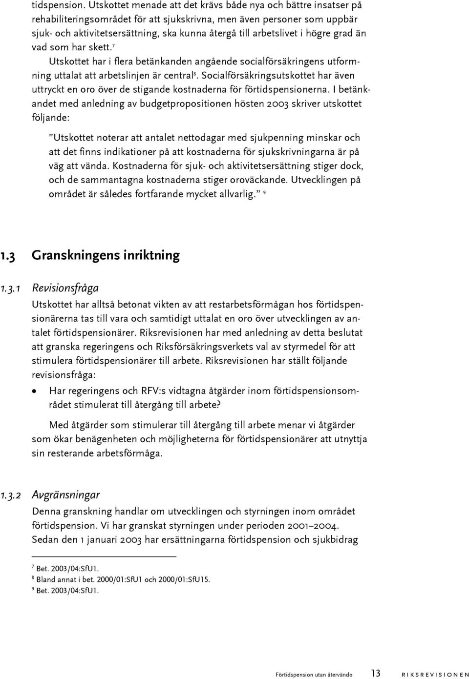 arbetslivet i högre grad än vad som har skett. 7 Utskottet har i flera betänkanden angående socialförsäkringens utformning uttalat att arbetslinjen är central 8.