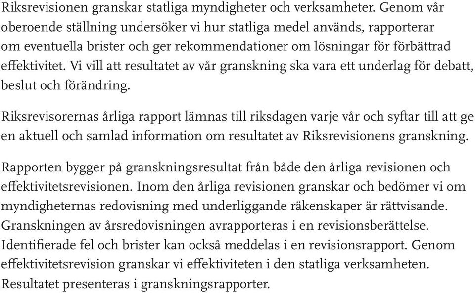 Vi vill att resultatet av vår granskning ska vara ett underlag för debatt, beslut och förändring.