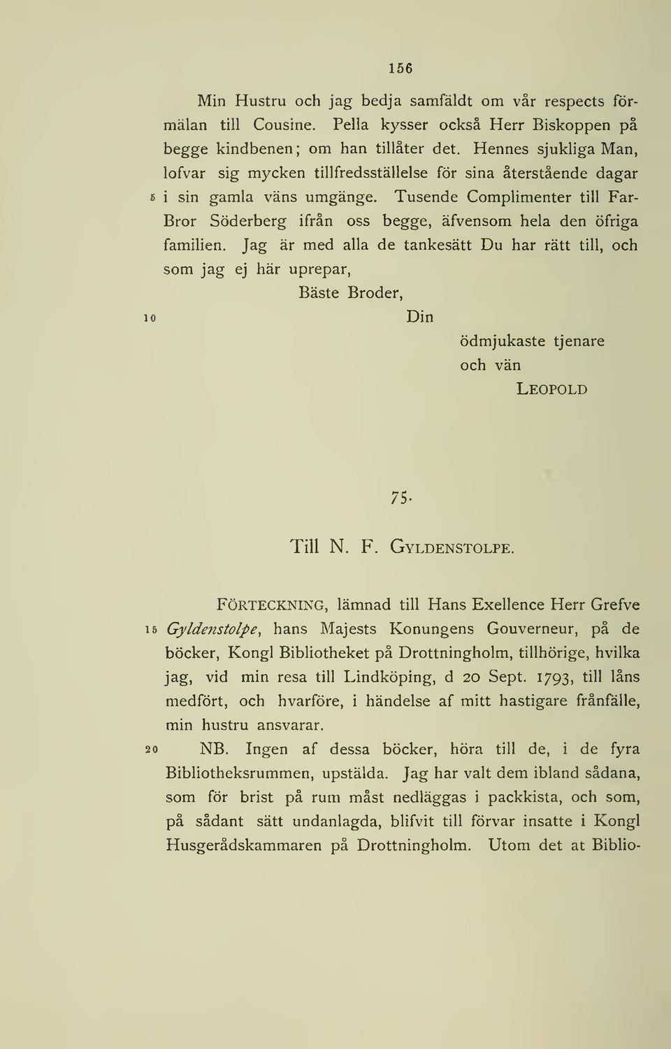 Tusende Complimenter till Far- Bror Söderberg ifrån oss begge, äfvensom hela den öfriga familien.