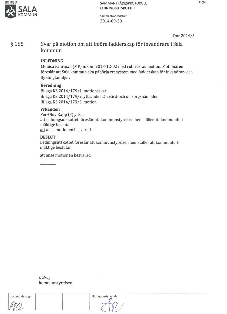 Beredning Bilaga KS 2014/179/1, motionssvar Bilaga KS 2014/179/2, yttrande från vård-och omsorgsnämnden Bilaga KS 2014/179/3, motion Yrkanden Per-Olov Rapp (S) yrkar att ledningsutskottet föreslår