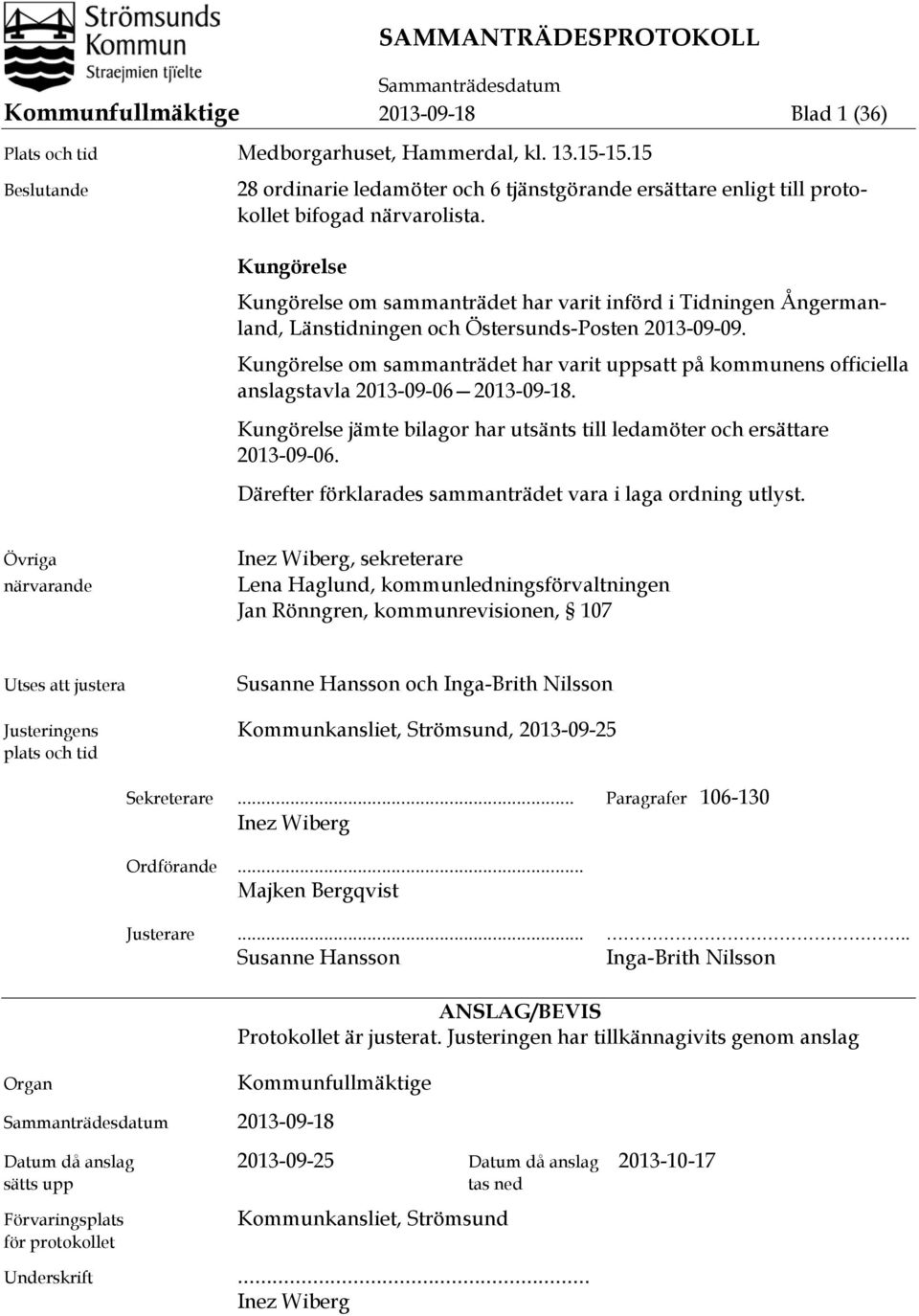 Kungörelse Kungörelse om sammanträdet har varit införd i Tidningen Ångermanland, Länstidningen och Östersunds-Posten 2013-09-09.