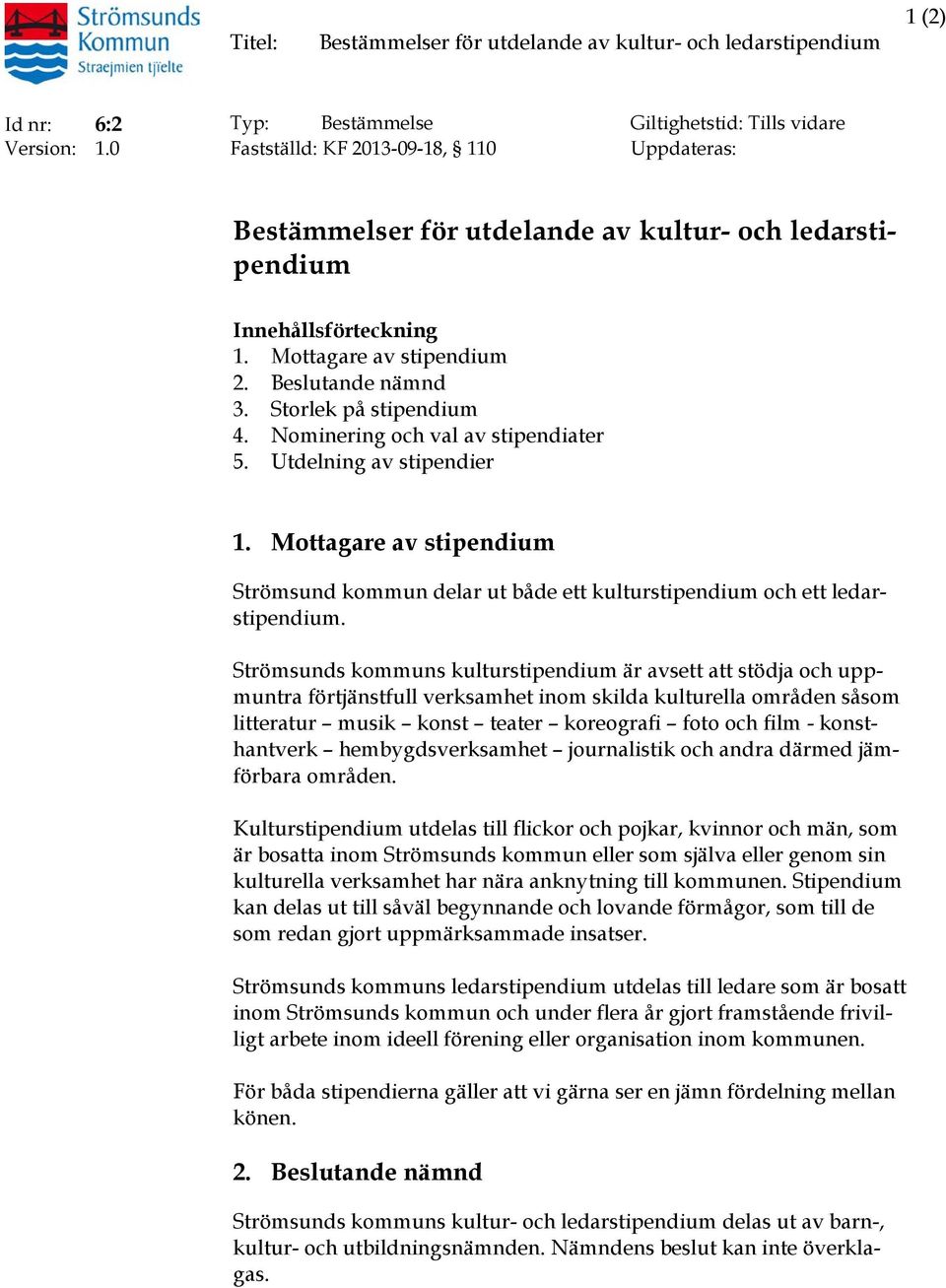Nominering och val av stipendiater 5. Utdelning av stipendier 1. Mottagare av stipendium Strömsund kommun delar ut både ett kulturstipendium och ett ledarstipendium.
