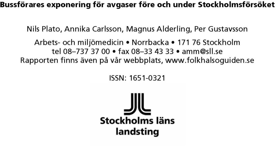 miljömedicin Norrbacka 171 76 Stockholm tel 08 737 37 00 fax 08 33 43 33