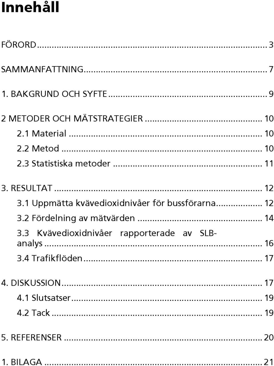 1 Uppmätta kvävedioxidnivåer för bussförarna... 12 3.2 Fördelning av mätvärden... 14 3.