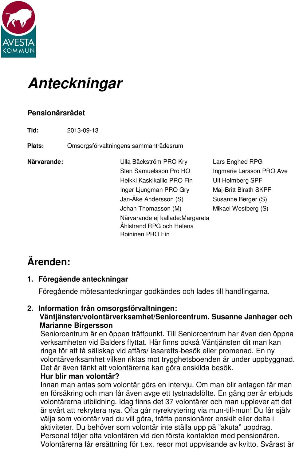 Åhlstrand RPG och Helena Roininen PRO Fin Ärenden: 1. Föregående anteckningar Föregående mötesanteckningar godkändes och lades till handlingarna. 2.