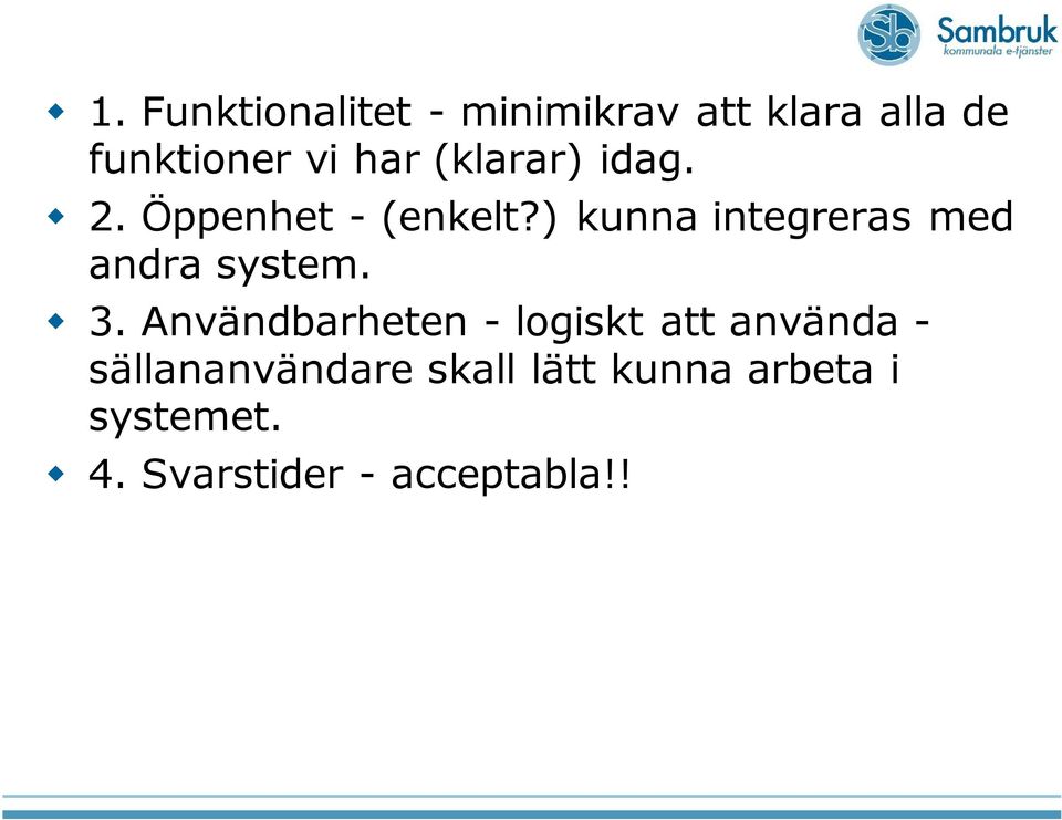 ) kunna integreras med andra system. 3.