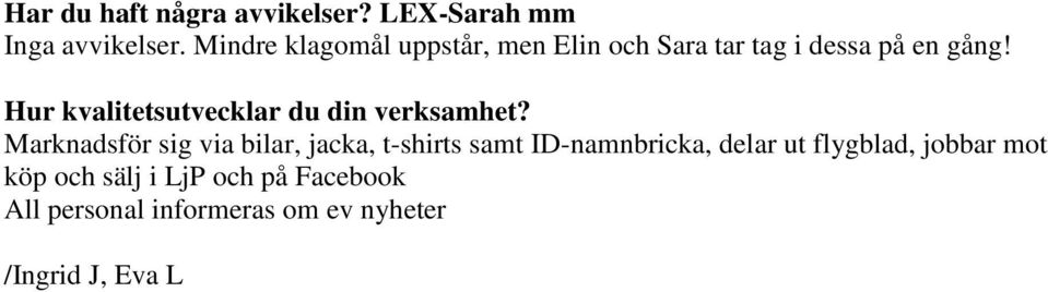 Marknadsför sig via bilar, jacka, t-shirts samt ID-namnbricka, delar ut