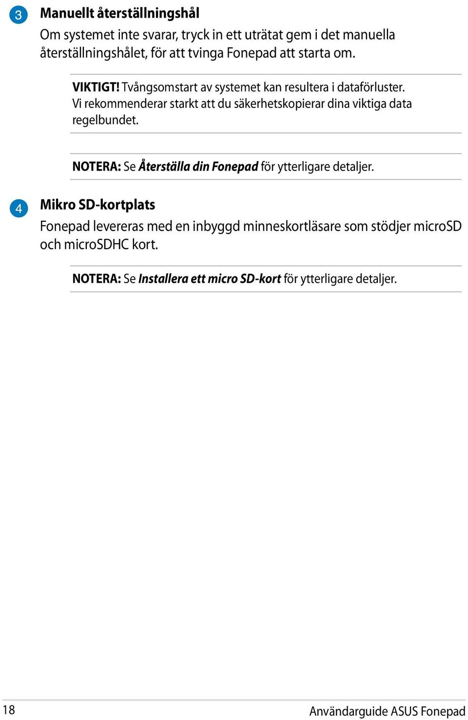 Vi rekommenderar starkt att du säkerhetskopierar dina viktiga data regelbundet. NOTERA: Se Återställa din Fonepad för ytterligare detaljer.