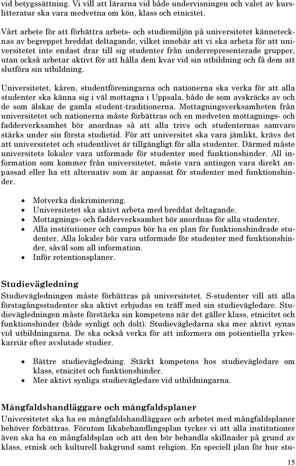 studenter från underrepresenterade grupper, utan också arbetar aktivt för att hålla dem kvar vid sin utbildning och få dem att slutföra sin utbildning.