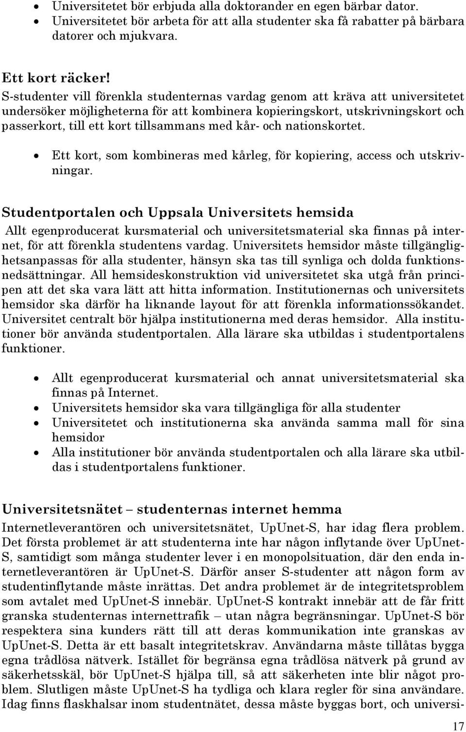 med kår- och nationskortet. Ett kort, som kombineras med kårleg, för kopiering, access och utskrivningar.