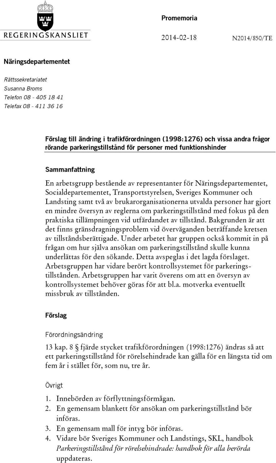 Sveriges Kommuner och Landsting samt två av brukarorganisationerna utvalda personer har gjort en mindre översyn av reglerna om parkeringstillstånd med fokus på den praktiska tillämpningen vid