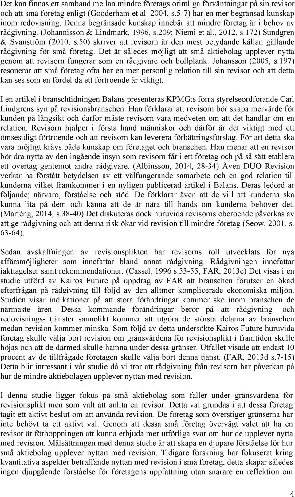 50) skriver att revisorn är den mest betydande källan gällande rådgivning för små företag.