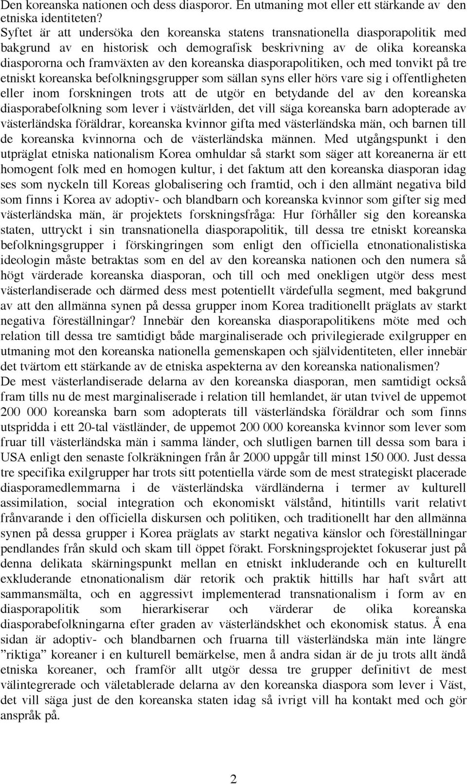 koreanska diasporapolitiken, och med tonvikt på tre etniskt koreanska befolkningsgrupper som sällan syns eller hörs vare sig i offentligheten eller inom forskningen trots att de utgör en betydande