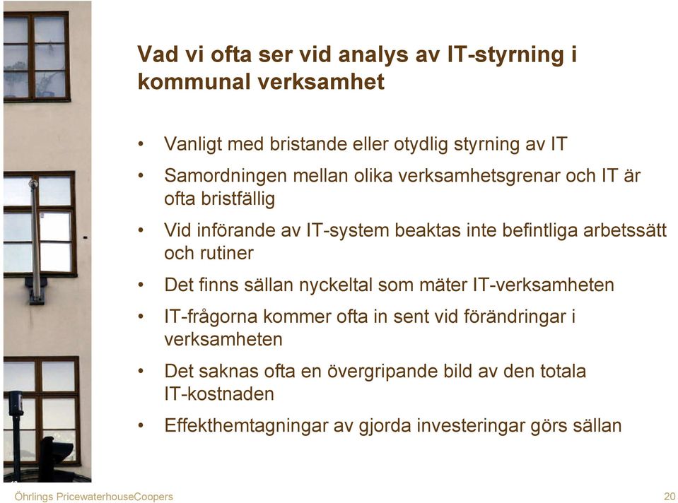 arbetssätt och rutiner Det finns sällan nyckeltal som mäter IT-verksamheten IT-frågorna kommer ofta in sent vid förändringar